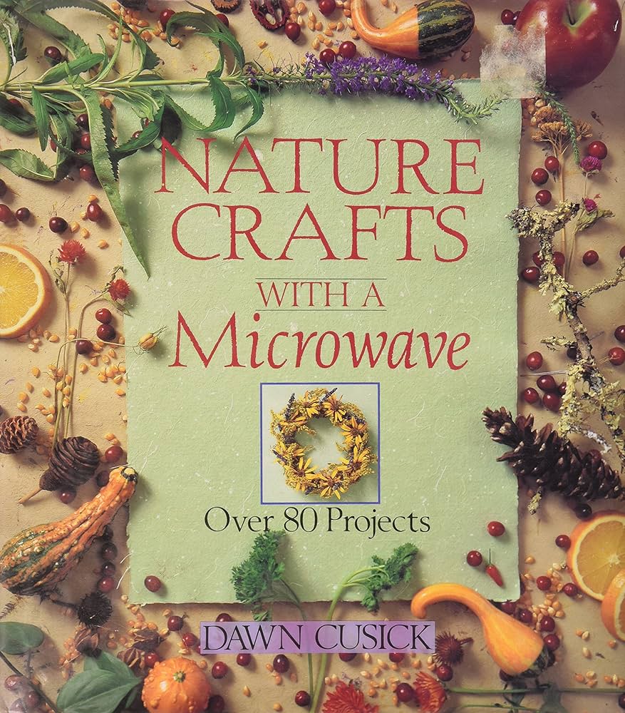 Nature Crafts With a Microwave by Dawn Cusick
