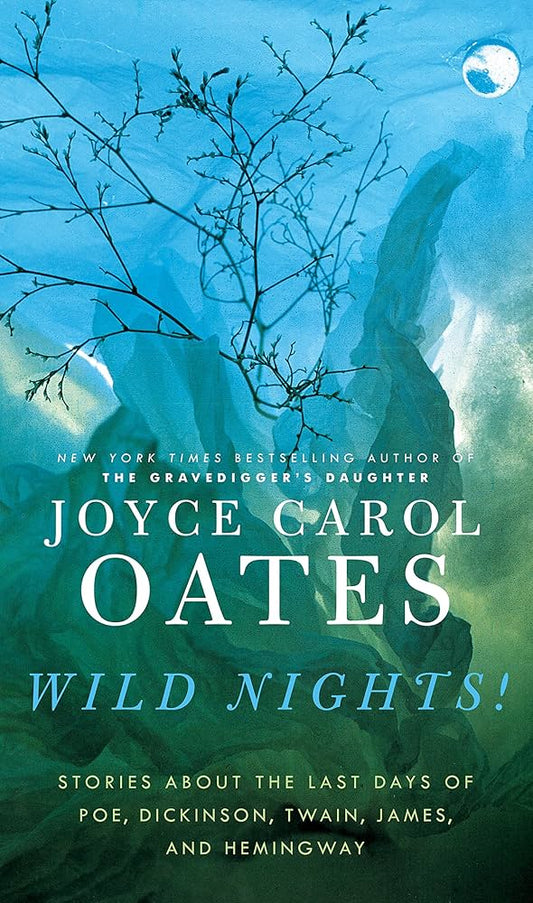 Wild Nights! By Joyce Carol Oates