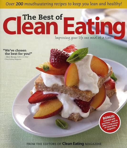 The Best of Clean Eating: Over 200 Mouthwatering Recipes to Keep You Lean and Healthy by Editors of Clean Eating magazine