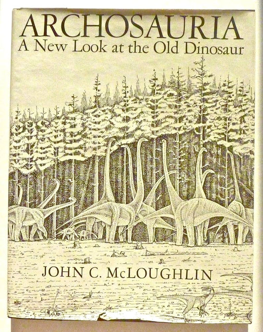 Archosauria: A New Look at the Old Dinosaur by John C. McLoughlin
