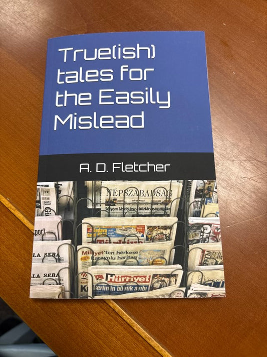 True(ish) Takes For the Easily Mislead by A. Fletcher