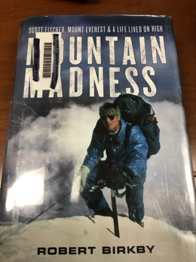 Mountain Madness: Scott Fischer, Mount Everest & a Life Lived on High by Robert Birkby *Ex Library Book