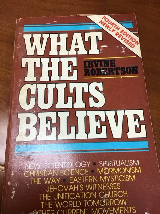 What the Cults Believe by Irvine Robertson