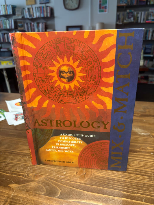 Mix & Match Astrology: A Unique Flip Guide to Discover Compatibility in Romance, Friendship, Family, and Work