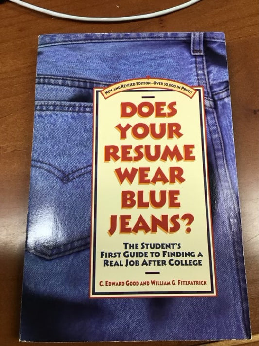 Does Your Resume Wear Blue Jeans?: A Student's First Guide to Finding a Real Job After College--New and Revised Edi tion by William Fitzpatrick