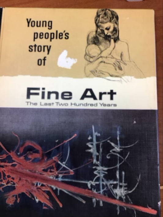 Young People’s Story Of Fine Art; The Last Two Hundred Years by V.m. Hillier And E.G. Huey