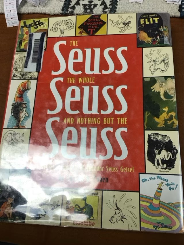 The Seuss, the Whole Seuss and Nothing But the Seuss: A Visual Biography of Theodor Seuss Geisel by Charles D. Cohen