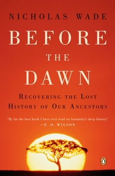 Before the Dawn: Recovering the Lost History of Our Ancestors by Nicholas Wade *ex Library Book