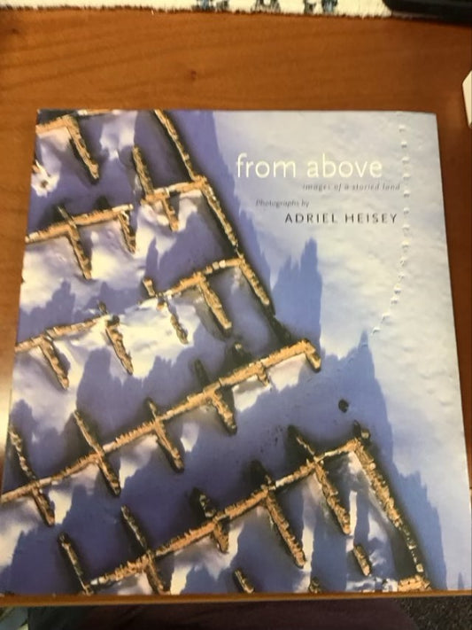 From Above ; Images Of A Storied Land by Adriel Heisey