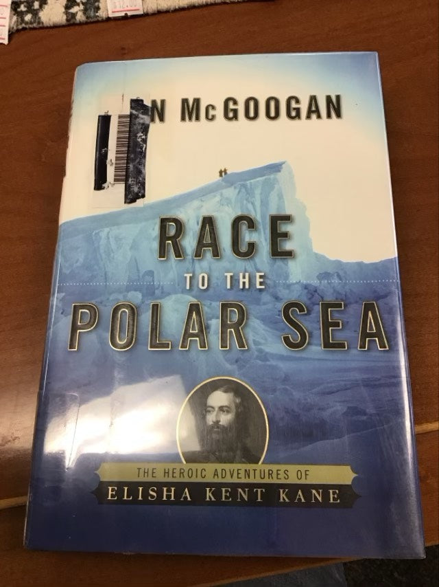 Race to the Polar Sea: The Heroic Adventures of Elisha Kent Kane by Ken McGoogan  * Ex Library Book