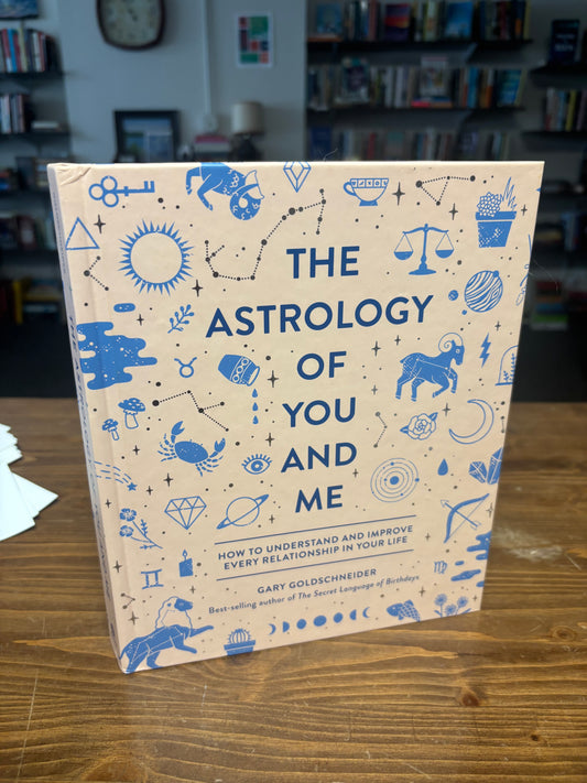 The Astrology of You and Me: How to Understand and Improve Every Relationship in Your Life