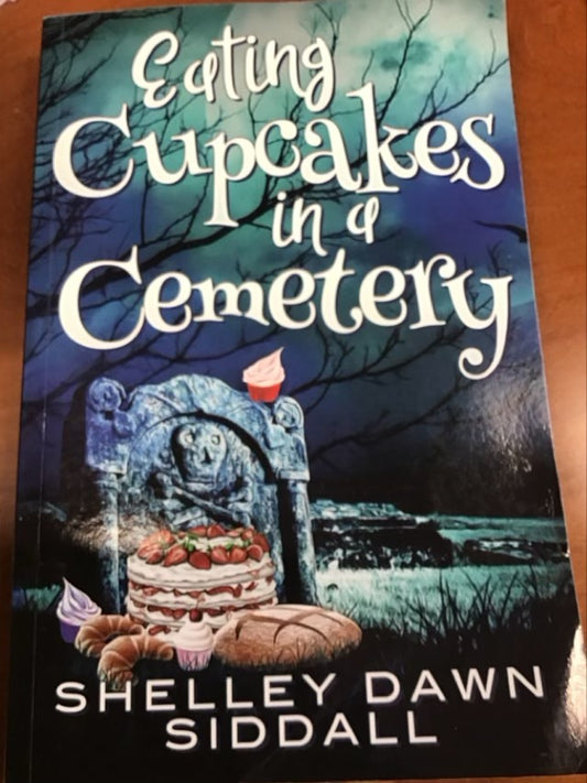 Eating Cupcakes In A Cemetery by Shelley Dawn Siddall