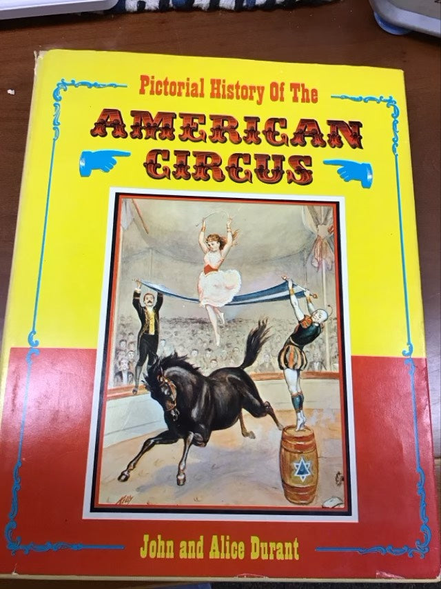Pictorial History of the American Circus. John and Alice Durant. [Illustr.] * Fifth Printing 1967 by John Durant,Alice Durant