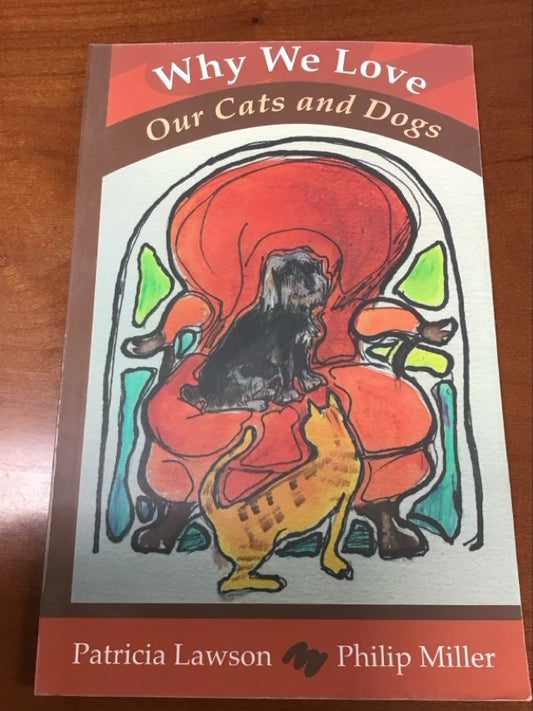 Why We Love Our Cats and Dogs by Patricia Lawson and Philip Miller