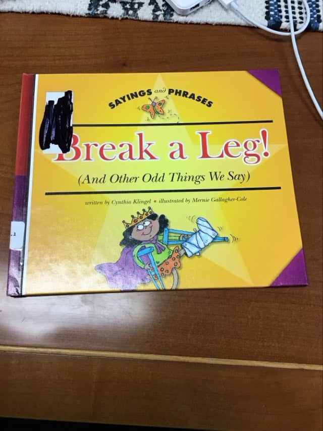 Break a Leg!: (And Other Odd Things We Say) (Sayings and Phrases) by Cynthia Klingel  *Ex-Library Book