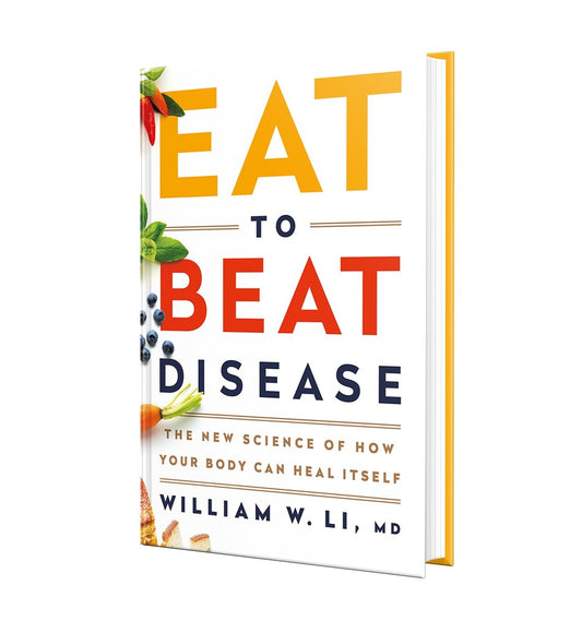 Eat to Beat Disease: The New Science of How Your Body Can Heal Itself by William W Li MD