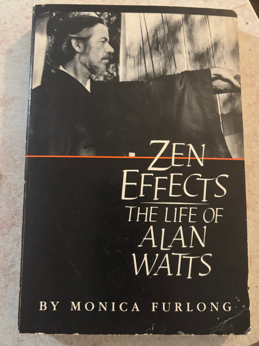 Zen Effects: The Life of Alan Watts by Monica Furlong