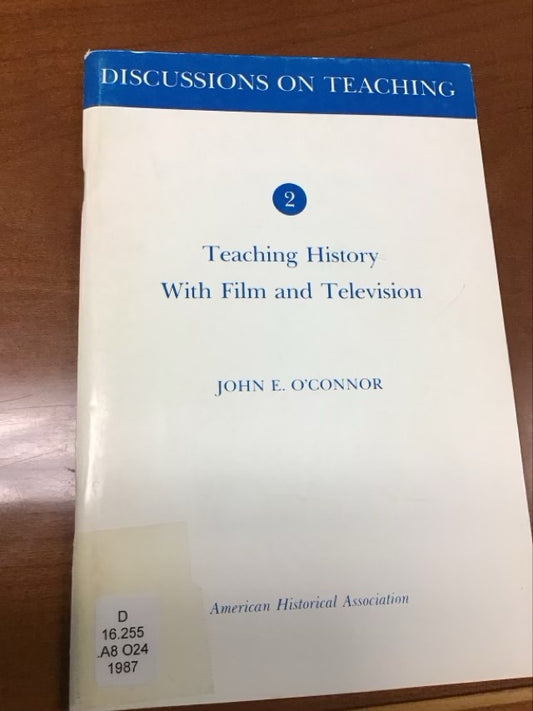 Teaching History with Film and Television (American Historical Association's Discussions on Teaching, No. 2) by John E. O'Connor  *ex Library Book