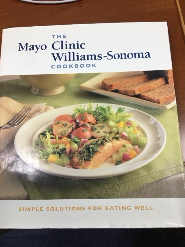 The Mayo Clinic Williams-Sonoma Cookbook: Simple Solutions for Eating Well by Mayo Clinic
