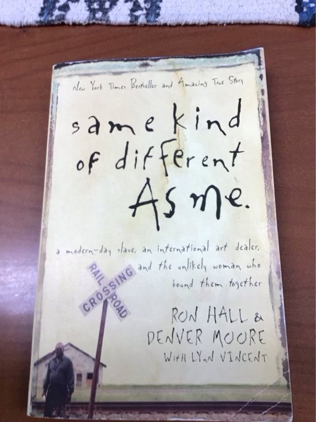 Same Kind of Different As Me: A Modern-Day Slave, an International Art Dealer, and the Unlikely Woman Who Bound Them Together by Ron Hall