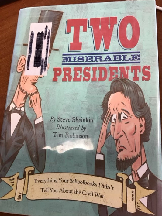 Two Miserable Presidents: Everything Your Schoolbooks Didn't Tell You About the Civil War by Steve Sheinkin *Ex Library Book