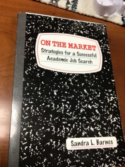 On the Market: Strategies for a Successful Academic Job Search by Sandra L. Barnes