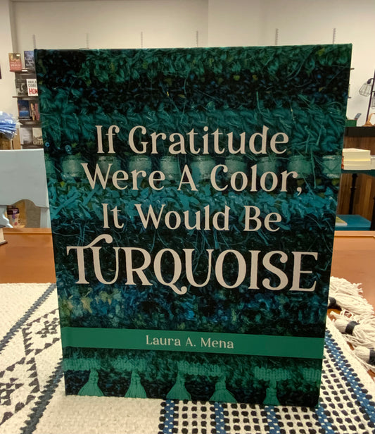 If Gratitude Were A Color by Laura Mena