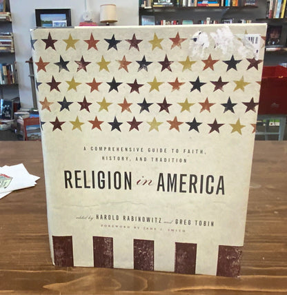 Religion in America: A Comprehensive Guide to Faith, History, and Tradition edited by Harold Rabinowitz and Greg Tobin
