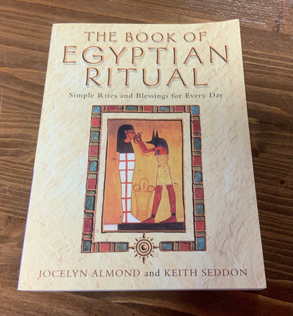The Book of Egyptian Ritual: Simple Rites and Blessings for Everyday by Jocelyn Almond and Keith Seddon