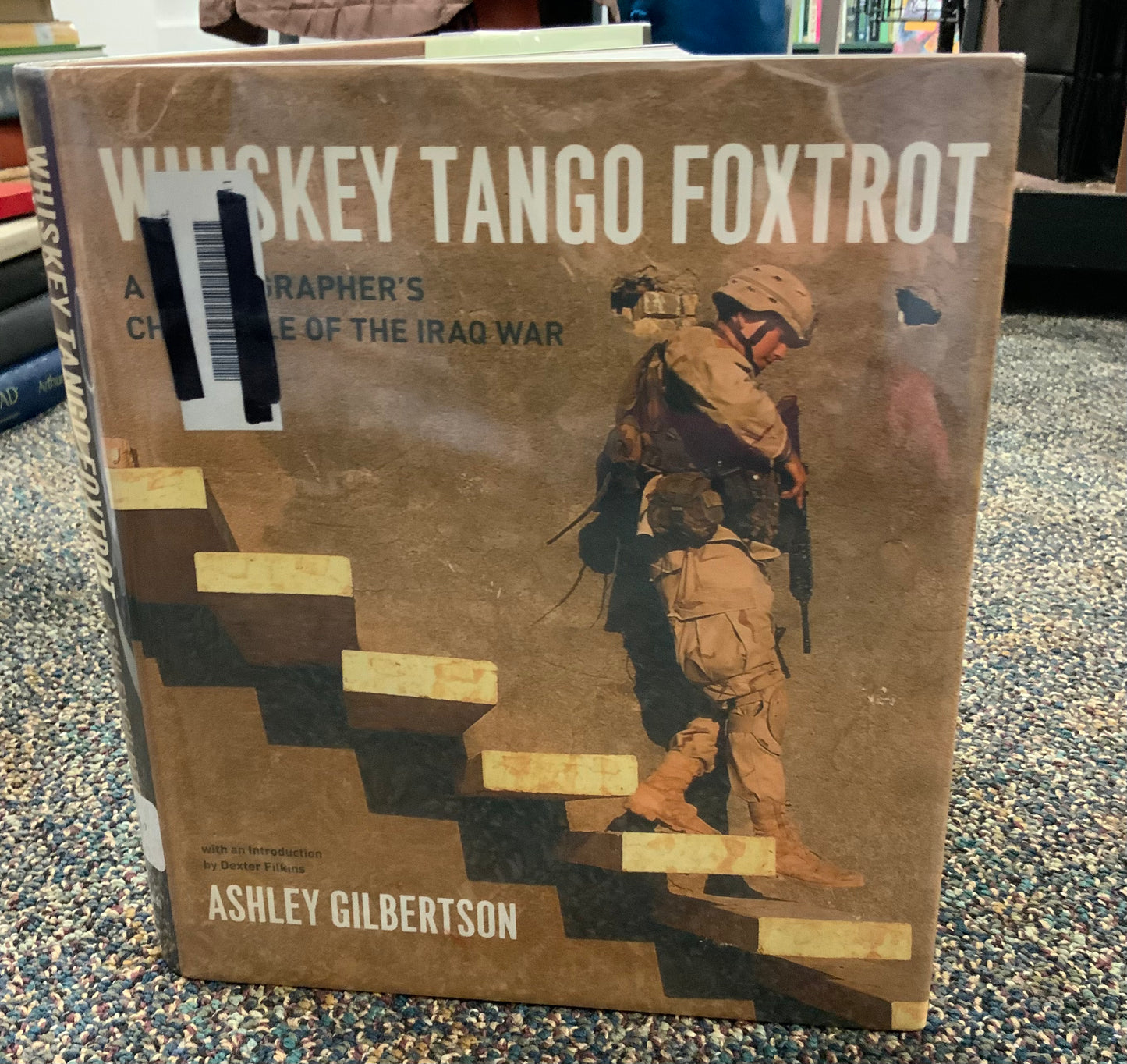 Whiskey Tango Foxtrot: A Photographer's Chronicle of the Iraq War by Ashley Gilbertson