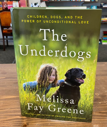 The Underdogs: Children, Dogs, and the Power of Unconditional Love by Melissa Fay Greene