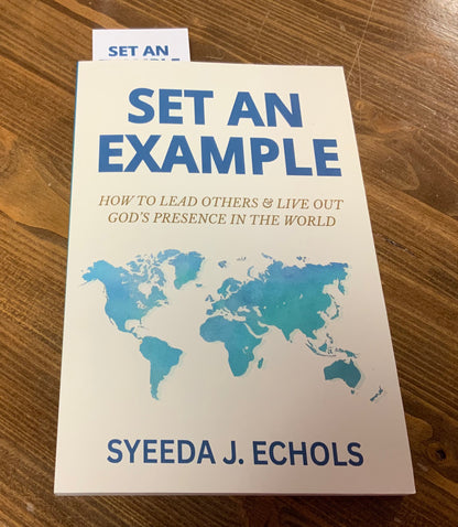 Set An Example: How to Lead Others and live Out God’s Presence in the World by Syeeda J. Echols