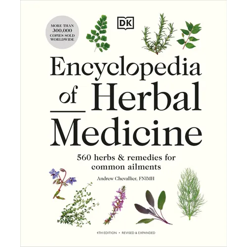Encyclopedia of Herbal Medicine New Edition: 560 Herbs and Remedies for Common Ailments
