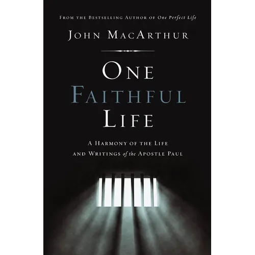 One Faithful Life: A Harmony of the Life and Letters of Paul