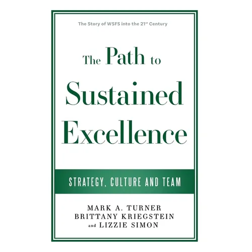 The Path to Sustained Excellence: Strategy, Culture and Team: The Story of WSFS into the 21st Century
