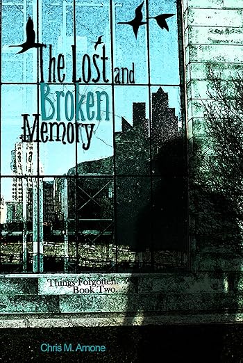 The Lost and Broken Memory by Chris M. Arnone Things Forgotten, Book Two