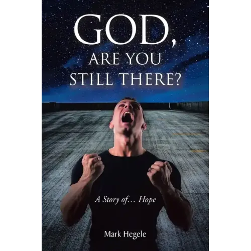 God, Are You Still There?: A story of... hope