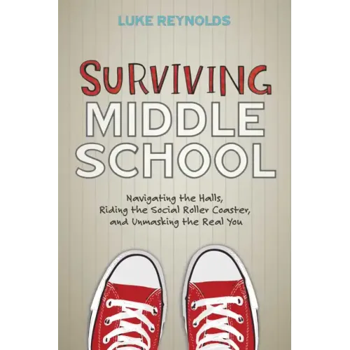 Surviving Middle School: Navigating the Halls, Riding the Social Roller Coaster, and Unmasking the Real You
