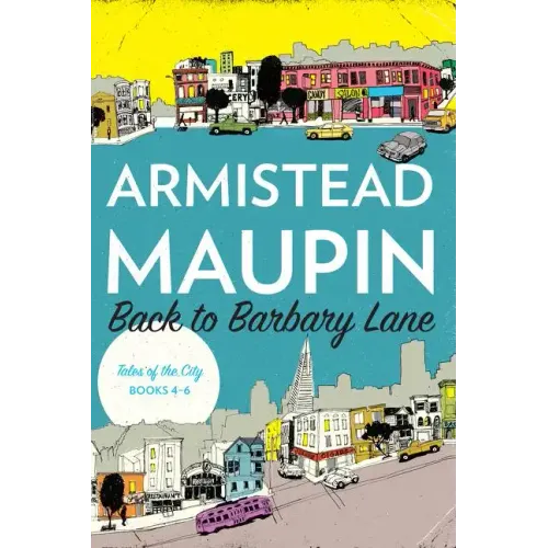 Back to Barbary Lane: Tales of the City Books 4-6