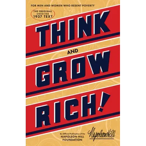Think and Grow Rich(r): The Original, an Official Publication of the Napoleon Hill Foundation(r)