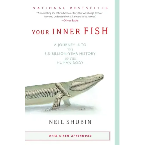 Your Inner Fish: A Journey Into the 3.5-Billion-Year History of the Human Body