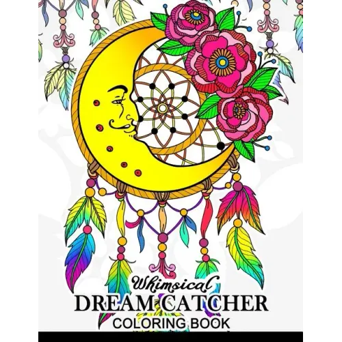 Whimsical dream catcher Coloring Book: Art Design for Relaxation and Mindfulness Art Design for Relaxation and Mindfulness