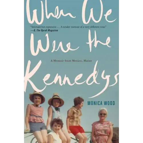 When We Were the Kennedys: A Memoir from Mexico, Maine