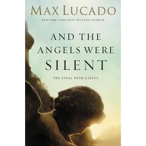 And the Angels Were Silent: The Final Week of Jesus