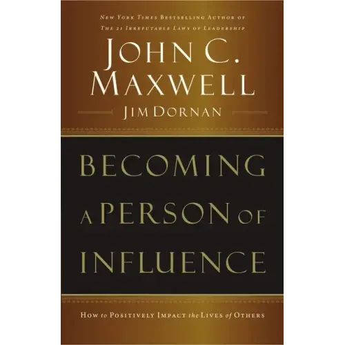 Becoming a Person of Influence: How to Positively Impact the Lives of Others
