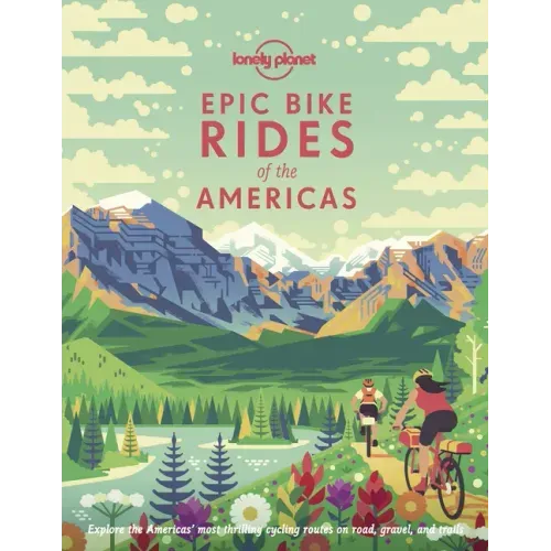 Lonely Planet Epic Bike Rides of the Americas