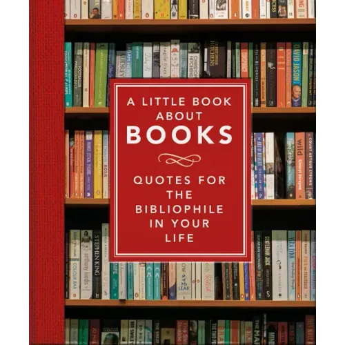 A Little Book about Books: Quotes for the Bibliophile in Your Life