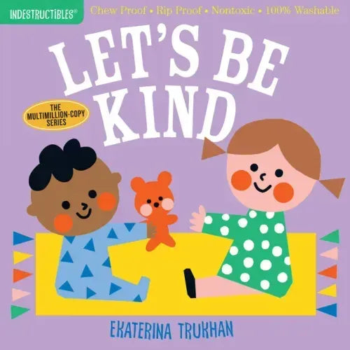 Indestructibles: Let's Be Kind (a First Book of Manners): Chew Proof - Rip Proof - Nontoxic - 100% Washable (Book for Babies, Newborn Books, Safe to C