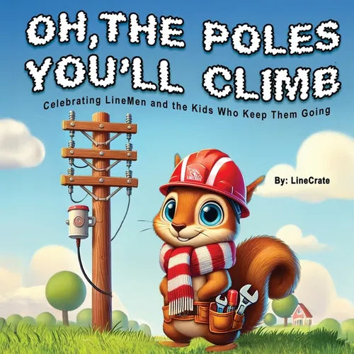 Oh, The Poles You'll Climb: Celebrating LineMen and the Kids Who Keep Them Going