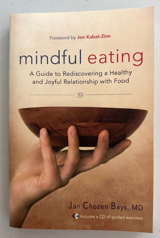 Mindful Eating: A Guide to Rediscovering a Healthy and Joyful Relationship with Food (Includes CD) by Jan Chozen Bays